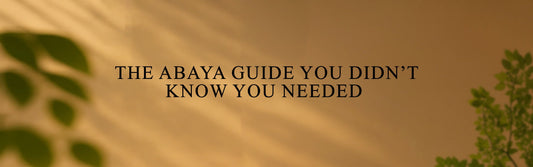 HOW TO CHOOSE THE PERFECT ABAYA:  THE GUIDE YOU NEED
